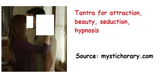 Tantra for attraction, beauty, seduction, hypnosis
