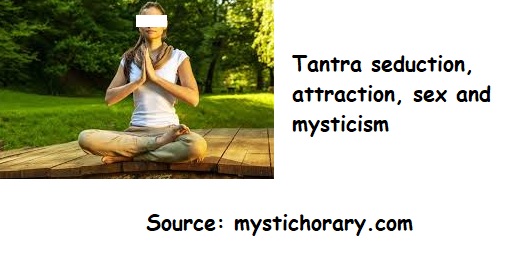 Tantra seduction, attraction, sex and mysticism